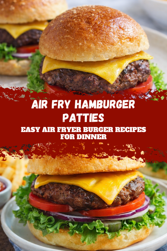 Air Fry Hamburger Patties – Easy Air Fryer Burger Recipes for Dinner