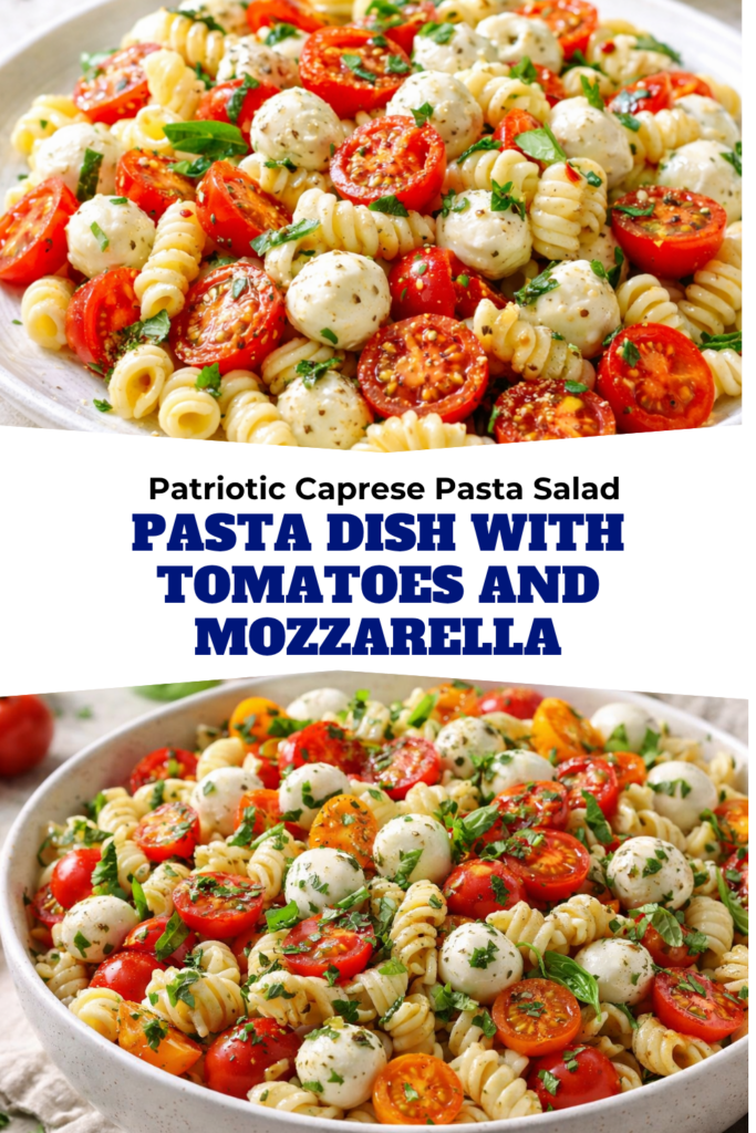 Patriotic Caprese Pasta Salad – Pasta Dish With Tomatoes And Mozzarella